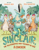 Image for "Sinclair, the Velociraptor Who Thought He Was a Chicken"